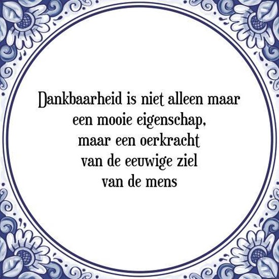 Foto: Tegeltje met spreuk tegeltjeswijsheid dankbaarheid is niet alleen maar een mooie eigenschap maar een oerkracht van de eeuwige ziel van de mens kado verpakking plakhanger