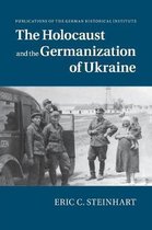 Publications of the German Historical Institute-The Holocaust and the Germanization of Ukraine