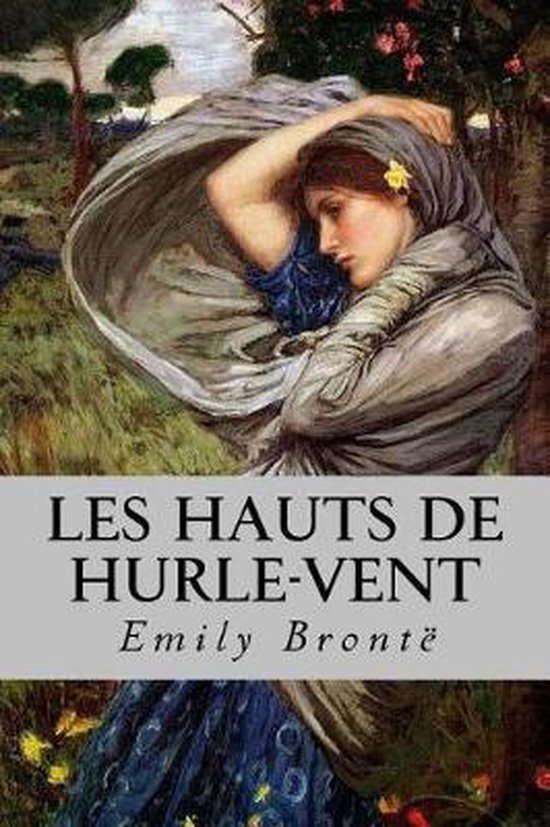 Couverture du livre "Les Hauts de Hurle-vent" par Emily Brontë, montrant une femme drapée de gris, entourée de fleurs et d'arbres.