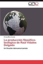 La Produccion Filosofico-Teologica de Raul Vidales Delgado