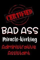 Certified Bad Ass Miracle-Working Administrative Assistant
