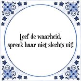 Tegeltje met Spreuk (Tegeltjeswijsheid): Leef de waarheid, spreek haar niet slechts uit! + Kado verpakking & Plakhanger