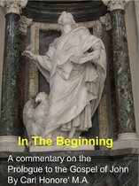 In The Beginning: a commentary on the Prologue to John's gospel