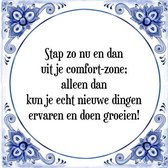 Tegeltje met Spreuk (Tegeltjeswijsheid): Stap zo nu en dan uit je comfort-zone; alleen dan kun je echt nieuwe dingen ervaren en doen groeien! + Kado verpakking & Plakhanger