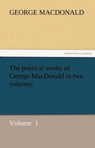 The Poetical Works of George MacDonald in Two Volumes