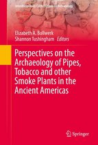 Interdisciplinary Contributions to Archaeology - Perspectives on the Archaeology of Pipes, Tobacco and other Smoke Plants in the Ancient Americas