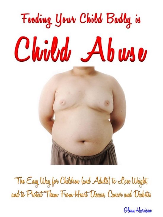 Feeding Your Child Badly is Child Abuse - cover