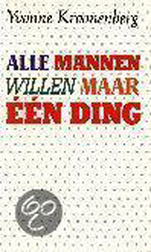 Boek cover Alle Mannen Willen Maar Een Ding van Yvonne Kroonenberg (Hardcover)