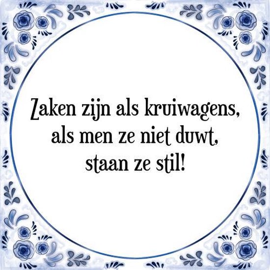 Foto: Tegeltje met spreuk relatiegeschenken zaken zijn als kruiwagens als men ze niet duwt staan ze stil cadeau verpakking plakhanger