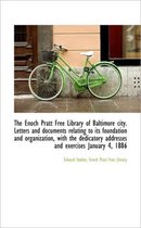 The Enoch Pratt Free Library of Baltimore City. Letters and Documents Relating to Its Foundation and
