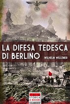 Italia Storica Ebook 12 - La difesa tedesca di Berlino