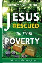 Jesus Rescued Me from Poverty