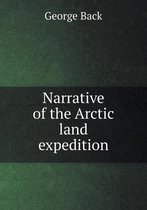 Narrative of the Arctic land expedition