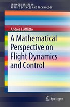 SpringerBriefs in Applied Sciences and Technology - A Mathematical Perspective on Flight Dynamics and Control