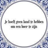 Tegeltje met Spreuk (Tegeltjeswijsheid): Je hoeft geen land te hebben om een boer te zijn + Kado verpakking & Plakhanger