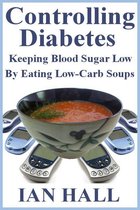 Controlling Diabetes. Keeping Blood Sugar Low, By eating Low-Carb Soups