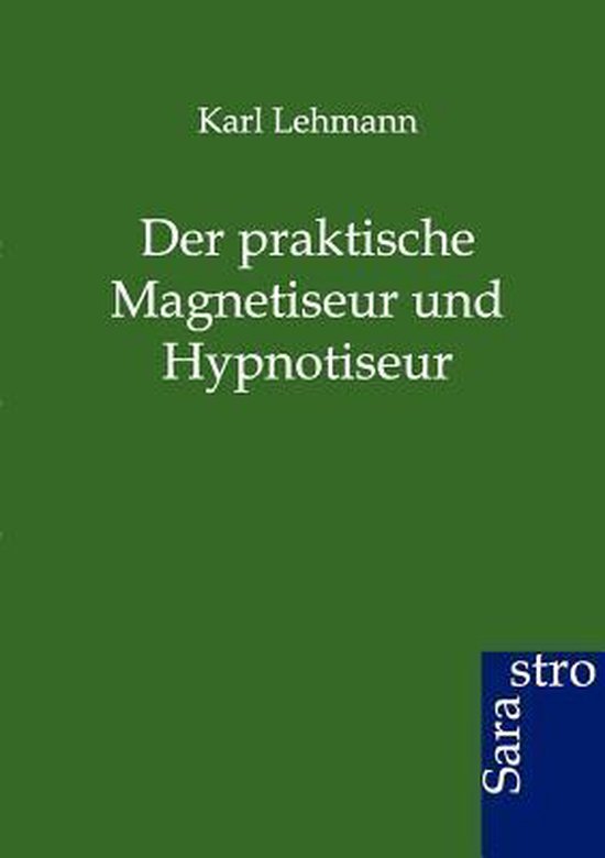 Der Praktische Magnetiseur Und Hypnotiseur