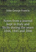 Notes from a journal kept in Italy and Sicily during the years 1844, 1845 and 1846