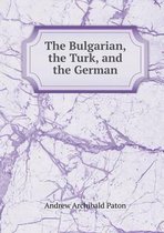 The Bulgarian, the Turk, and the German