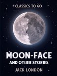 Classics To Go - Moon-Face and Other Stories