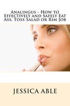 Analingus - How to Effectively and Safely Eat Ass, Toss Salad or Rim Job