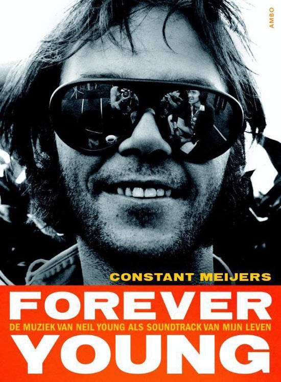 Forever Young. De muziek van Neil Young als soundtrack van mijn leven