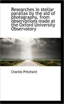 Researches in Stellar Parallax by the Aid of Photography, from Observations Made at the Oxford Unive