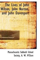 The Lives of John Wilson, John Norton, and John Davenport
