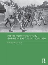 Routledge Studies in the Modern History of Asia - Britain's Retreat from Empire in East Asia, 1905-1980