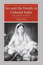 Cambridge Studies in Indian History and Society 13 - Sex and the Family in Colonial India