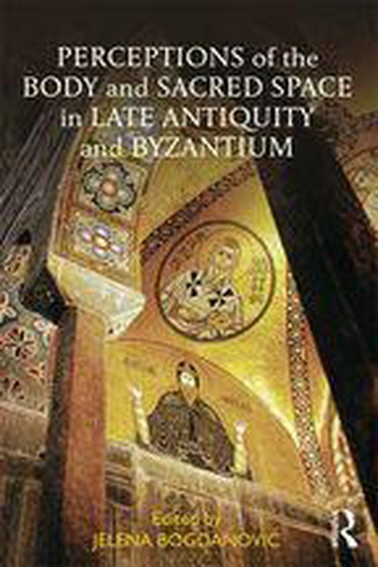 Perceptions of the Body and Sacred Space in Late Antiquity a ... - cover