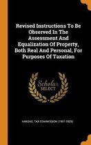 Revised Instructions to Be Observed in the Assessment and Equalization of Property, Both Real and Personal, for Purposes of Taxation