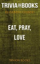 Eat, Pray, Love by Elizabeth Gilbert (Trivia-On-Books)