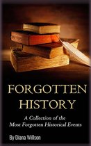 World History: A Collection of the Most Forgotten Historical Events (Forgotten History, Ancient History, History of the World, Human History, Alternate History, Modern History)