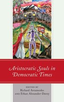 Political Theory for Today - Aristocratic Souls in Democratic Times