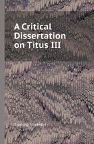 A Critical Dissertation on Titus III
