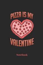 Pizza Is My Valentine Notebook