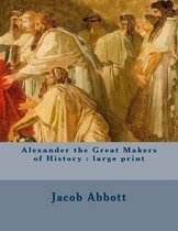 Alexander the Great Makers of History