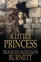 A Little Princess: Being the Whole Story of Sara Crewe Now Told for the First Time