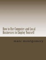 How to Use Computer and Local Businesses to Employ Yourself
