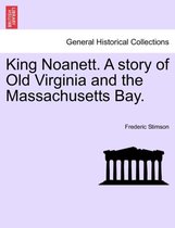 King Noanett. a Story of Old Virginia and the Massachusetts Bay.