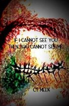 If I Cannot See You Then You Cannot See Me