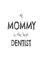 My Mommy Is The Best Dentist