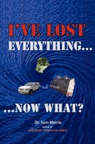 I've Lost Everything...Now What?