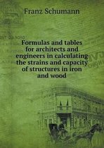 Formulas and tables for architects and engineers in calculating the strains and capacity of structures in iron and wood
