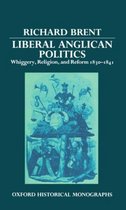 Oxford Historical Monographs- Liberal Anglican Politics