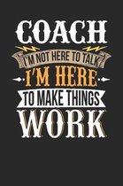 Coach I'm Not Here to Talk I'm Here to Make Things Work