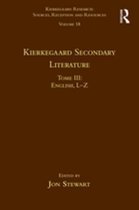 Kierkegaard Research: Sources, Reception and Resources - Volume 18, Tome III: Kierkegaard Secondary Literature
