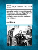 A Treatise on the Unconstitutionality of American Slavery