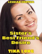 Sister’s Best Friend’s Desire (Lesbian Erotica)